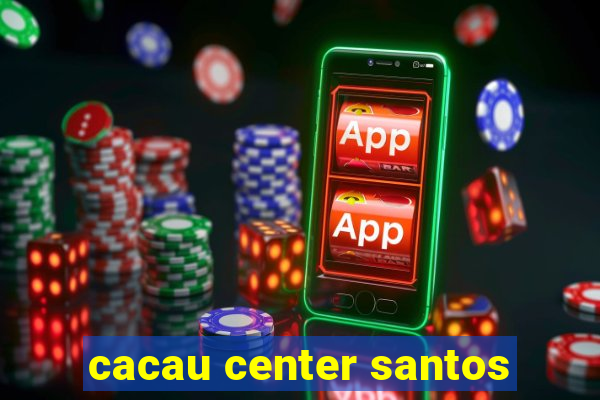 cacau center santos